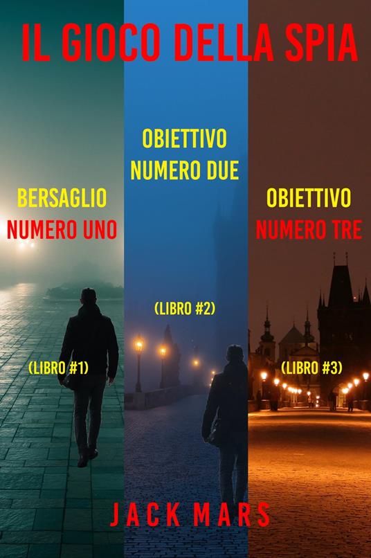 Bundle dei thriller della serie Il Gioco della spia: Bersaglio numero uno (#1), Obiettivo numero due (#2) e Obiettivo numero tre (#3) - Jack Mars - ebook