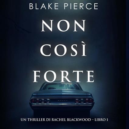 Non così forte (Un thriller di Rachel Blackwood – Libro 1)