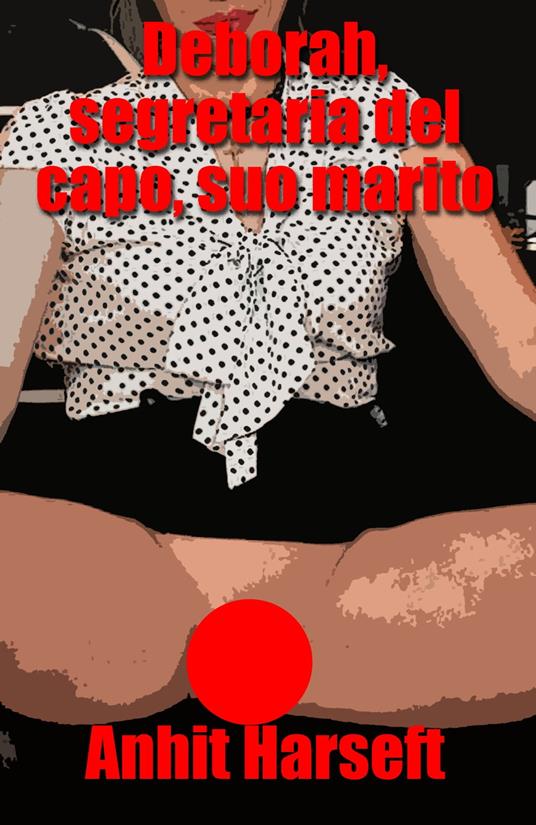 Deborah, segretaria del capo, suo marito - Anhit Harseft - ebook