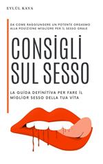 Consigli sul sesso: la guida definitiva per fare il miglior sesso della tua vita