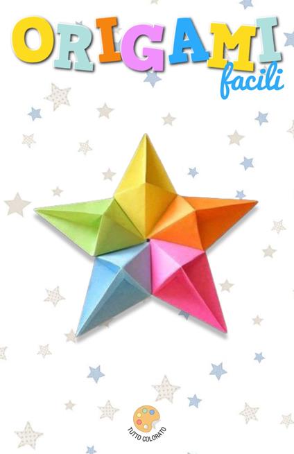 ORIGAMI facili - TUTTO COLORATO - ebook