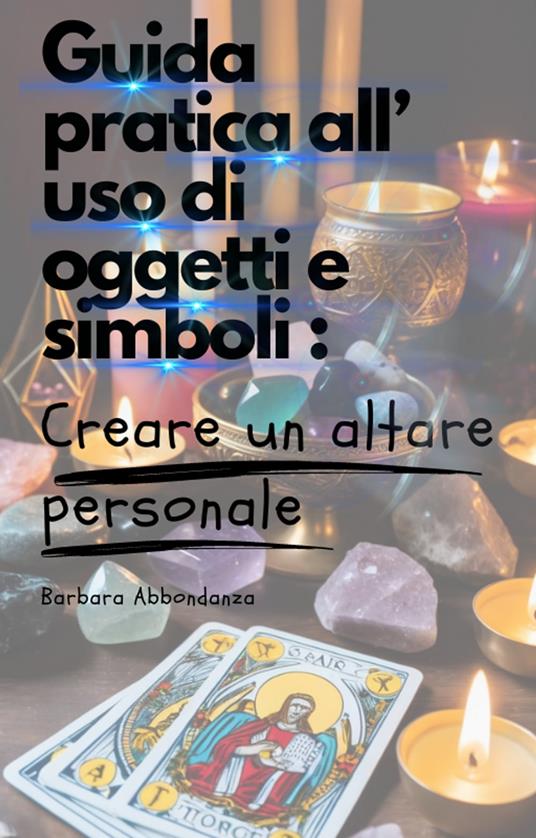 Guida pratica all'uso di oggetti e simboli - Barbara Abbondanza - ebook