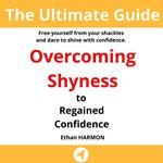 Overcoming Shyness: The Ultimate Guide to Regained Confidence