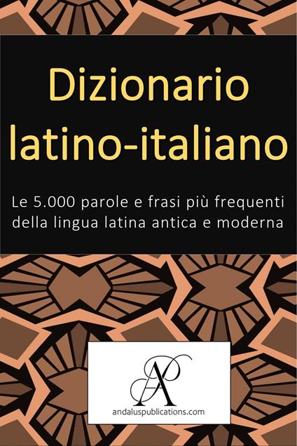 Dizionario latino-italiano - Andalus Publications (Italiano) - ebook
