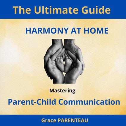 Harmony at Home: Mastering Parent-Child Communication