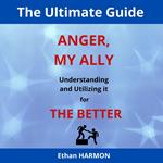 Anger, My Ally: Understanding and Utilizing it for the Better