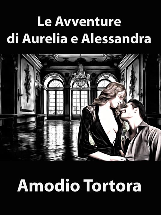 Le Avventure di Aurelia e Alessandra - Amodio Tortora - ebook