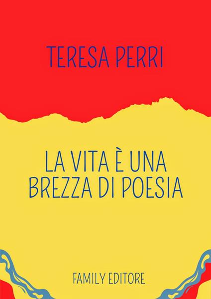 La vita è una brezza di poesia - Teresa Perri - ebook