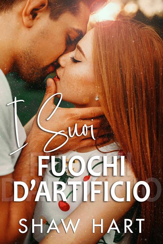 I Suoi Fuochi d’Artificio - Shaw Hart - ebook