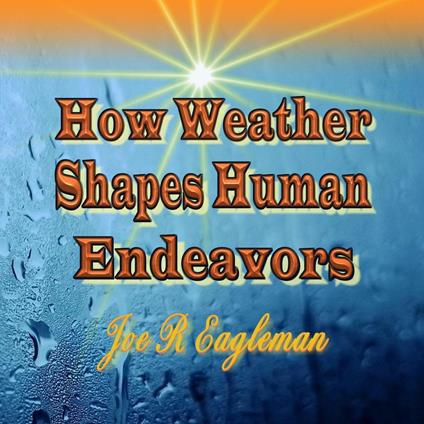 How Weather Shapes Human Endeavors