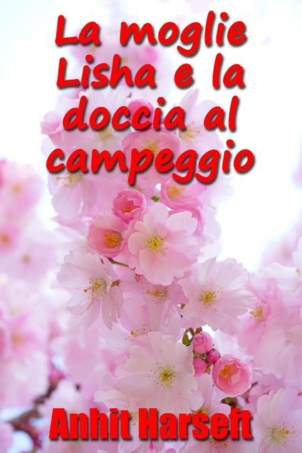 La moglie Lisha e la doccia al campeggio - Anhit Harseft - ebook