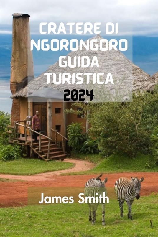 CRATERE DI NGORONGORO GUIDA TURISTICA 2024 - James Smith - ebook