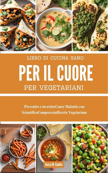 LIBRO DI CUCINA SANO PER IL CUORE PER VEGETARIANI - Daisy M. Gaddis - ebook