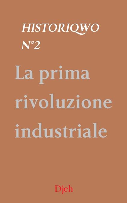 Historiqwo N°2 - La Prima Rivoluzione Industriale - Djeh - ebook