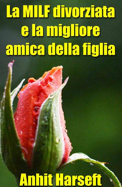 La MILF divorziata e la migliore amica della figlia - Anhit Harseft - ebook