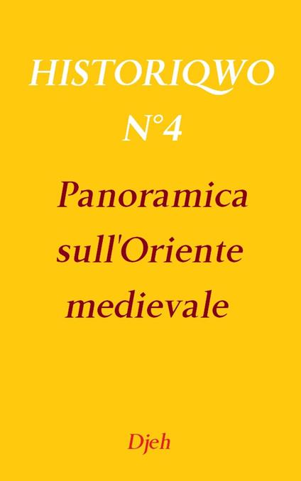 Historiqwo N°4 - Panoramica Sull'Oriente Medievale - Djeh - ebook