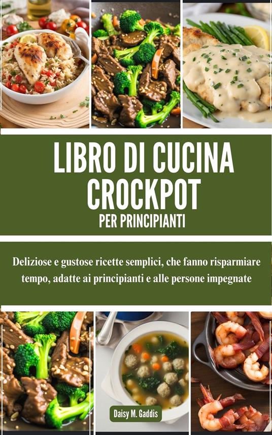 LIBRO DI CUCINA CROCKPOT PER PRINCIPIANTI - Daisy M. Gaddis - ebook