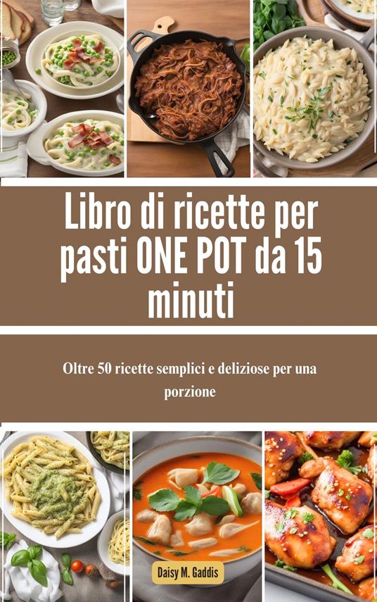 Libro di ricette per pasti ONE POT da 15 minuti - Daisy M. Gaddis - ebook