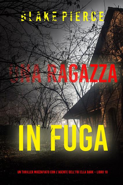 Una ragazza in fuga (Un thriller mozzafiato con l’agente dell’FBI Ella Dark – Libro 10) - Blake Pierce - ebook