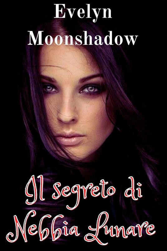 Il segreto di Nebbia Lunare - Evelyn Moonshadow - ebook