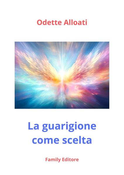 La guarigione come scelta - Odette Alloati - ebook