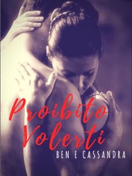 Proibito Volerti - Tiziana Cazziero - ebook