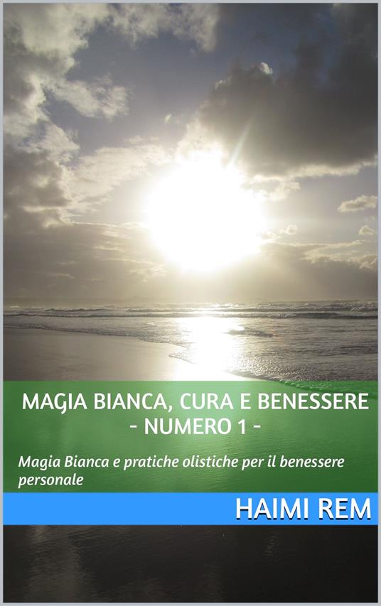 Magia Bianca, Cura e Benessere - Numero 1 - - Haimi Rem - ebook