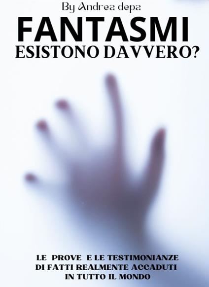 Fantasmi - esistono davvero ? - Andrea De Pasquale - ebook