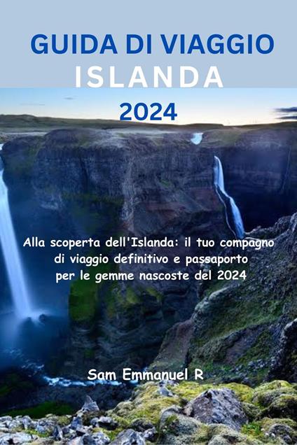 GUIDA DI VIAGGIO ISLANDA 2024 - Sam Emmanuel R - ebook