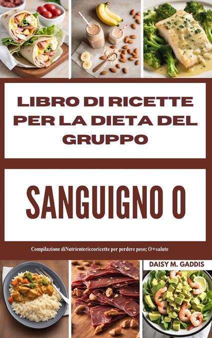 Libro di ricette per la dieta del gruppo sanguigno O - Daisy M. Gaddis - ebook