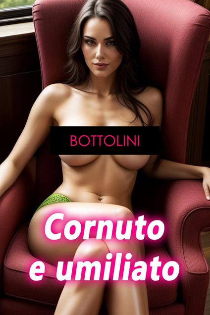 Cornuto e umiliato - Bottolini - ebook