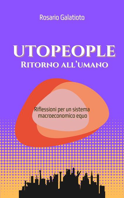 Utopeople, ritorno all'umano - Rosario Galatioto - ebook