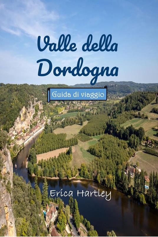 Valle della Dordogna Guida di viaggio 2024 2025 - Erica Hartley - ebook