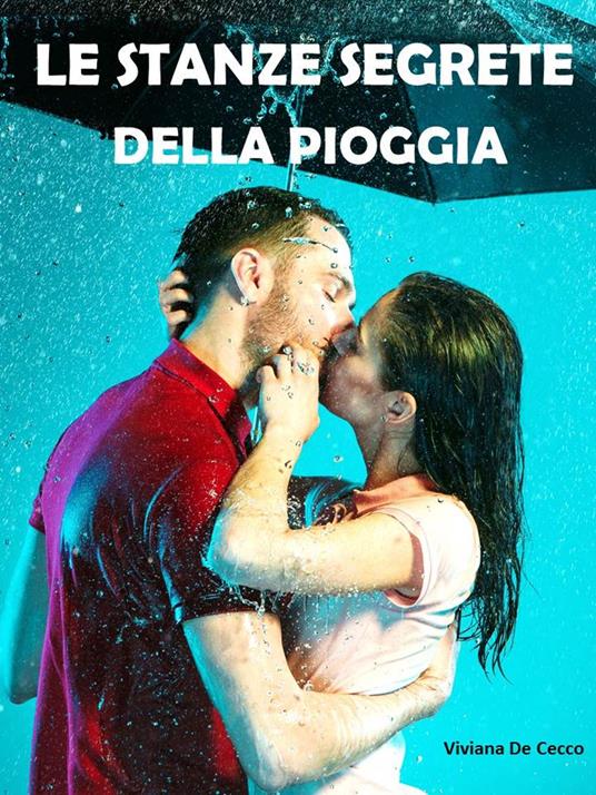 Le stanze segrete della pioggia - Viviana De Cecco - ebook