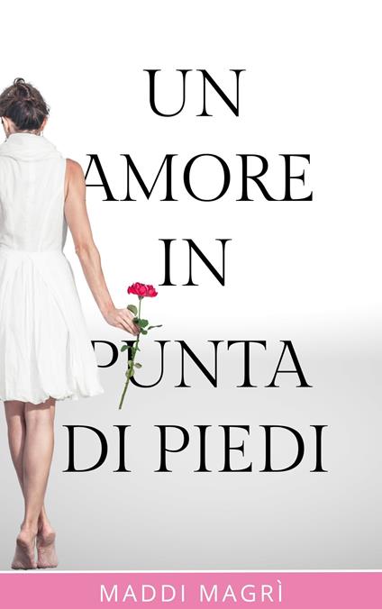 Un amore in punta di piedi - Maddi Magrì - ebook