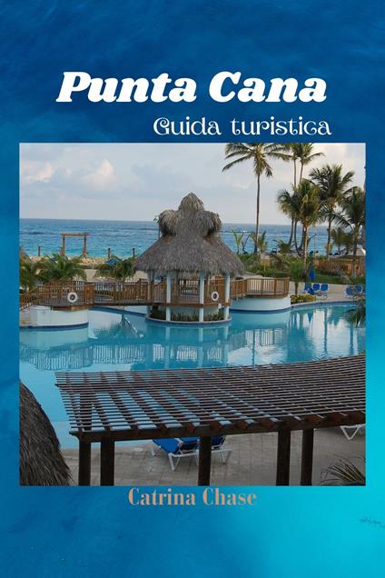 Punta Cana Guida Turistica - Catrina Chase - ebook