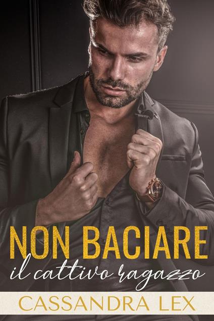 Non baciare il cattivo ragazzo - Cassandra Lex - ebook