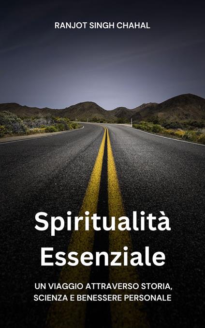 Spiritualità Essenziale: Un Viaggio attraverso Storia, Scienza e Benessere Personale - Ranjot Singh Chahal - ebook