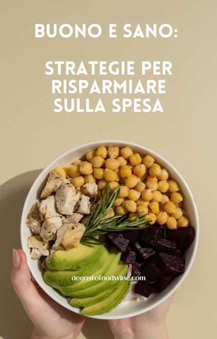 Buono e Sano: strategie per risparmiare sulla spesa - degustofoodwine.com - ebook