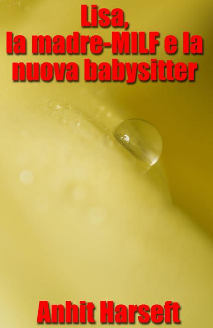 Lisa, la madre-MILF e la nuova babysitter - Anhit Harseft - ebook