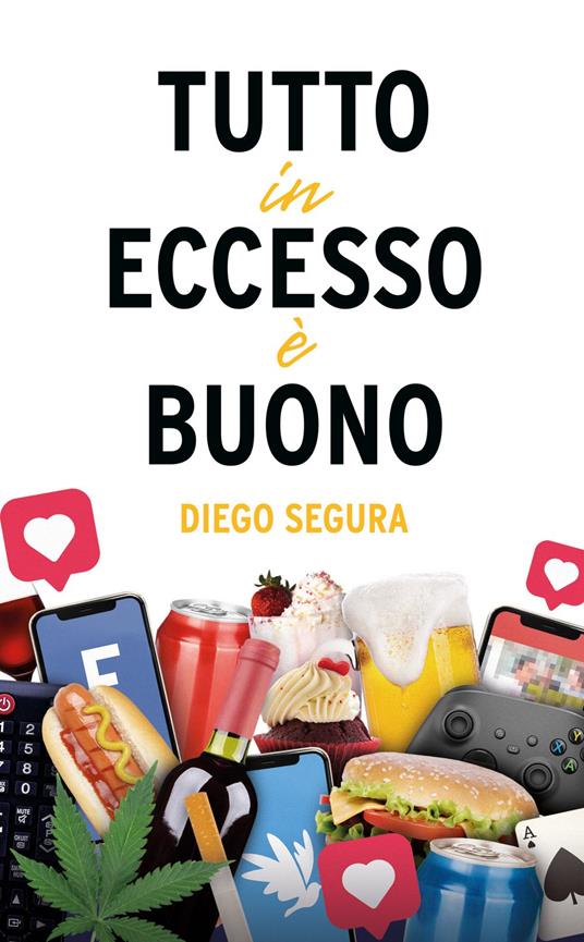 Tutto in eccesso è buono - Diego Segura - ebook