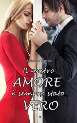 Il nostro amore è sempre stato vero