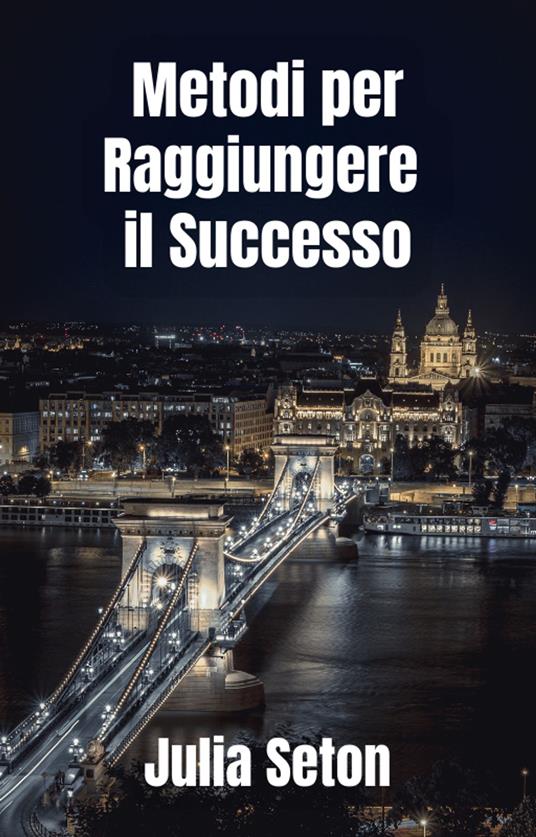 Metodi per Raggiungere il Successo - A.R.Ribeiro,Julia Seton - ebook