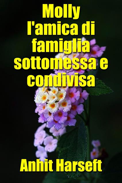 Molly l'amica di famiglia sottomessa e condivisa - Anhit Harseft - ebook