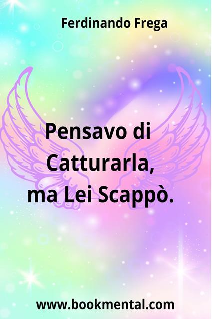 PENSAVO DI CATTURARLA MA LEI SCAPPO' - FREGA FERDINANDO - ebook