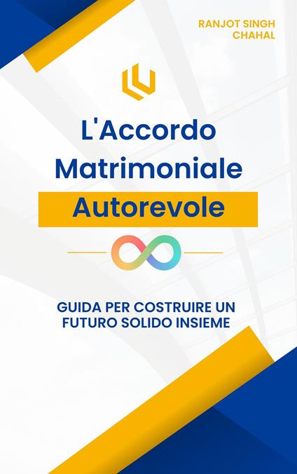 L'Accordo Matrimoniale Autorevole: Guida per Costruire un Futuro Solido Insieme - Ranjot Singh Chahal - ebook