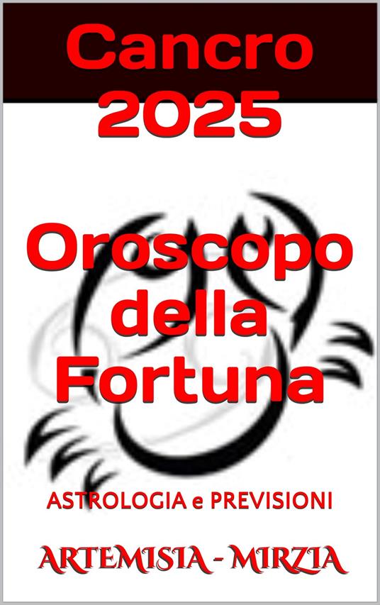 Cancro 2025 Oroscopo della Fortuna - Mirzia Artemisia - ebook