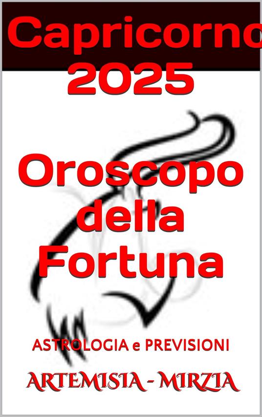 Capricorno 2025 Oroscopo della Fortuna - Mirzia Artemisia - ebook