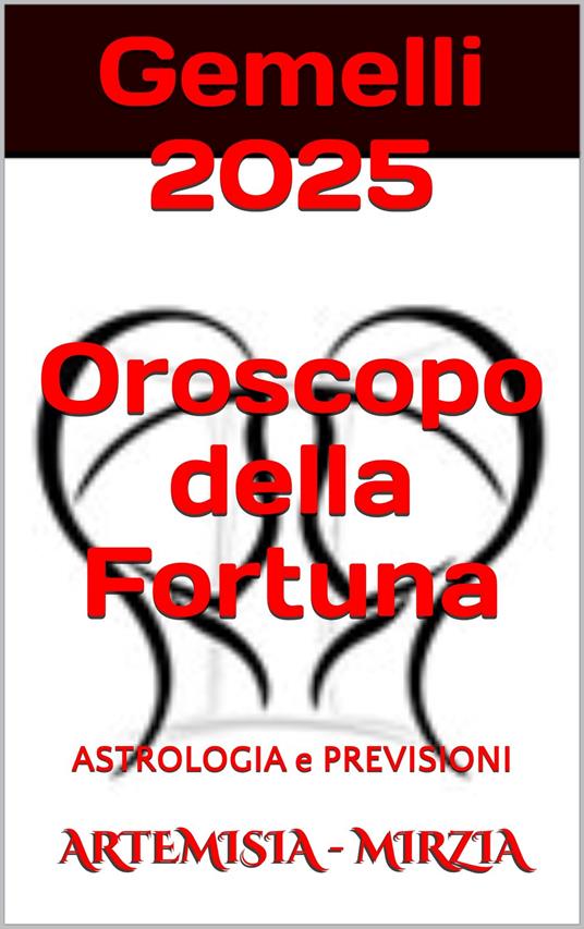 Gemelli 2025 Oroscopo della Fortuna - Mirzia Artemisia - ebook