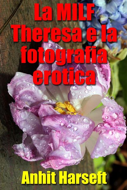 La MILF Theresa e la fotografia erotica - Anhit Harseft - ebook